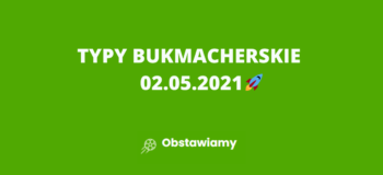 TYPY BUKMACHERSKIE 02.05.2021r.