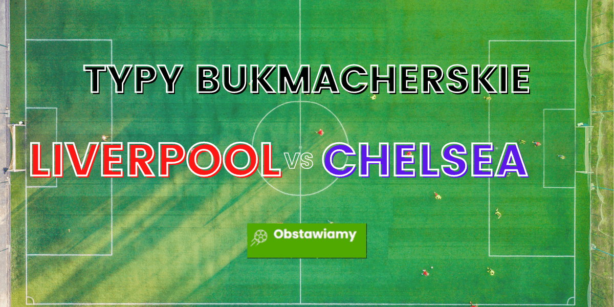 Liverpool - Chelsea: typy i kursy bukmacherskie 28.08.2021